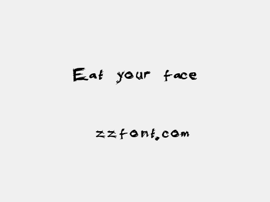 Eat your face