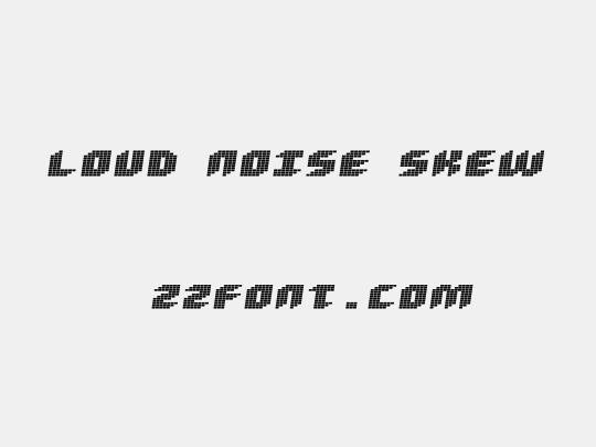 Loud noise Skew