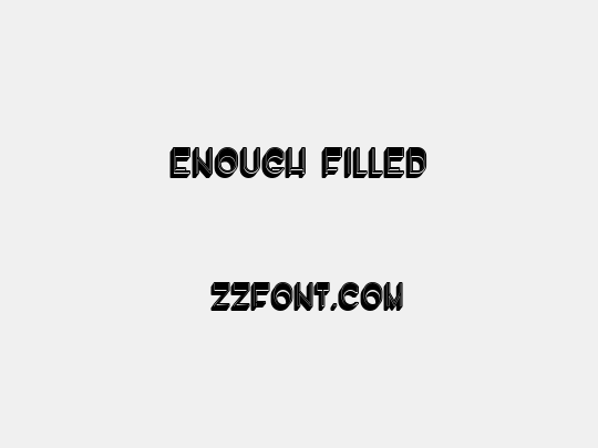 Enough Filled