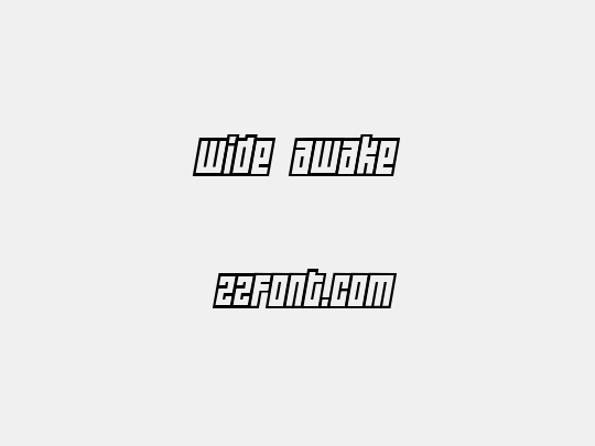Wide awake