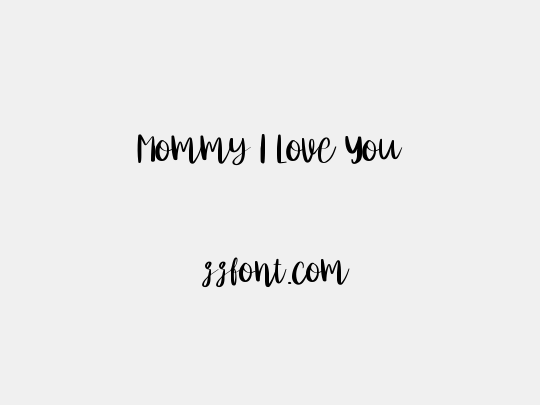 Mommy I Love You