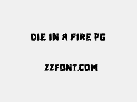 Die in a fire PG
