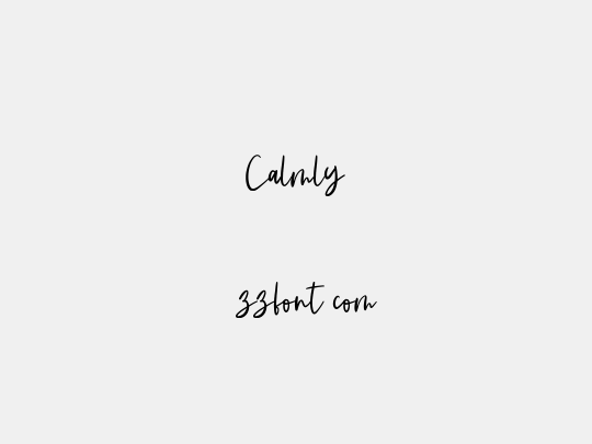 Calmly
