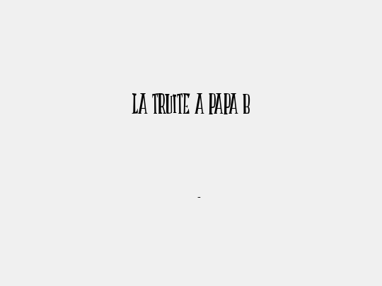 LA TRUITE A PAPA B