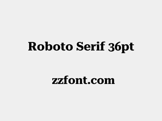 Roboto Serif 36pt
