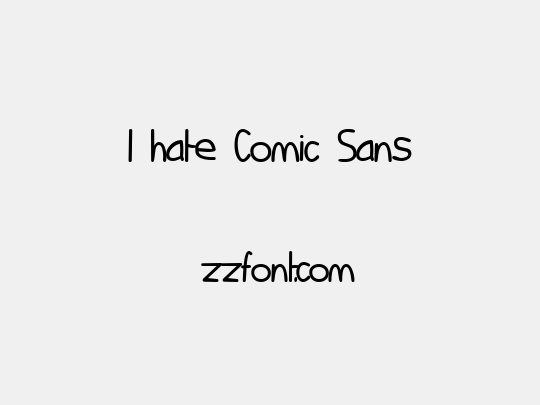 I hate Comic Sans