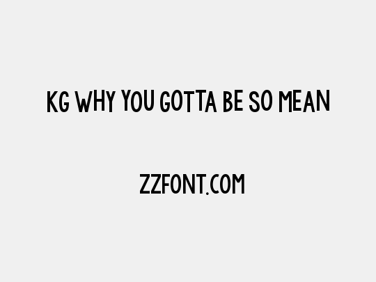 KG WhY yOu GoTtA Be So MeAn