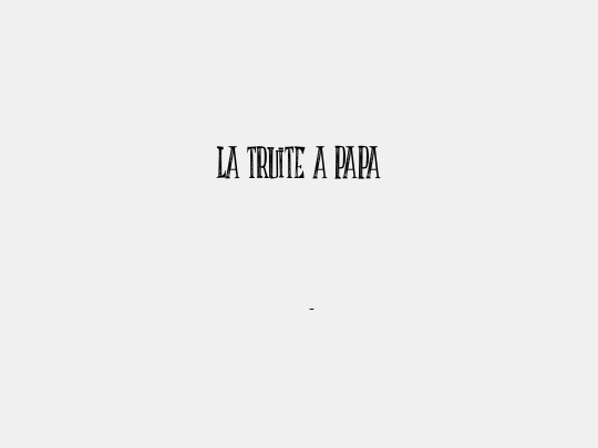 LA TRUITE A PAPA