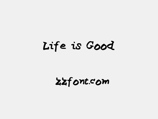 Life is Good