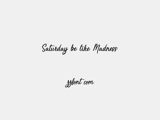 Saturday be like Madness