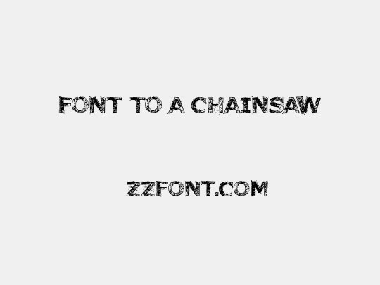 Font to a Chainsaw