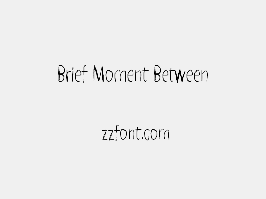 Brief Moment Between
