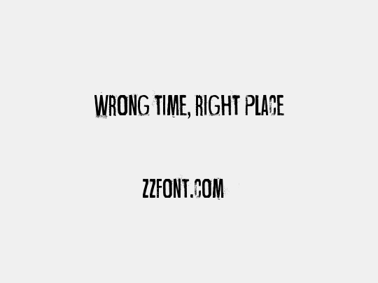 Wrong time, right place