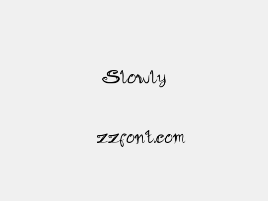 Slowly