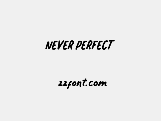 NEVER PERFECT