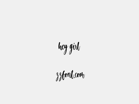 hey girl