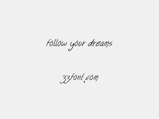 follow your dreams